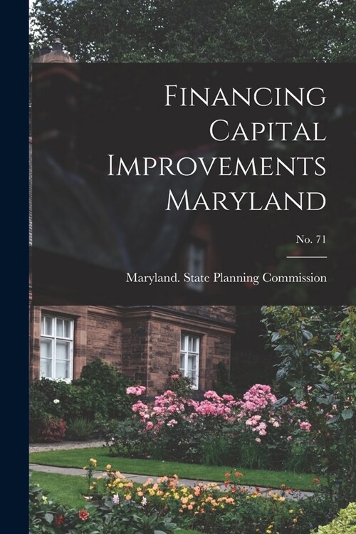 Financing Capital Improvements Maryland; No. 71 (Paperback)