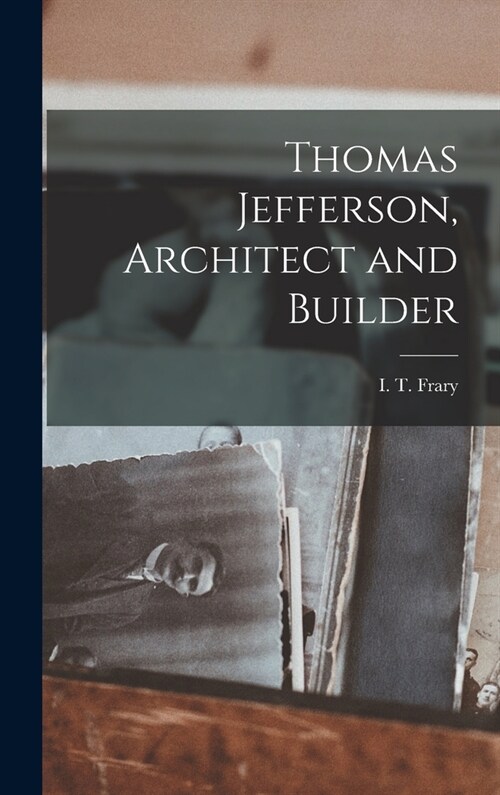 Thomas Jefferson, Architect and Builder (Hardcover)