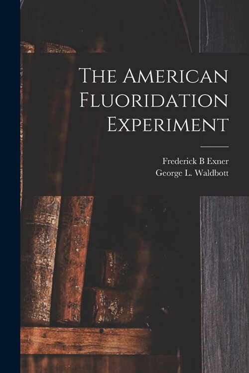 The American Fluoridation Experiment (Paperback)