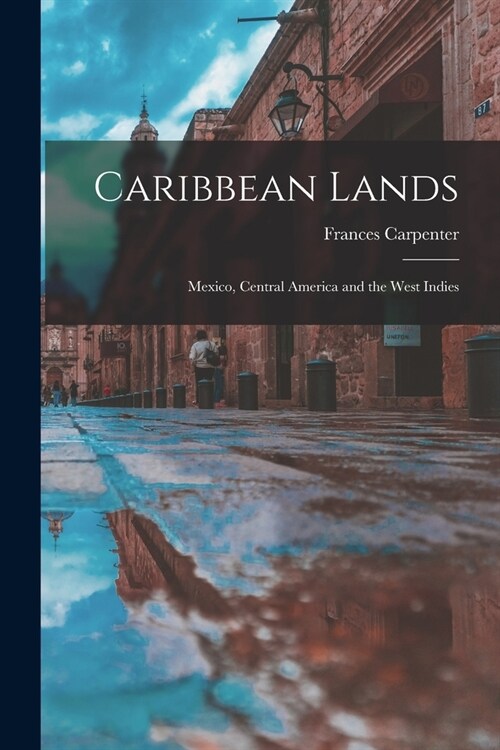 Caribbean Lands: Mexico, Central America and the West Indies (Paperback)