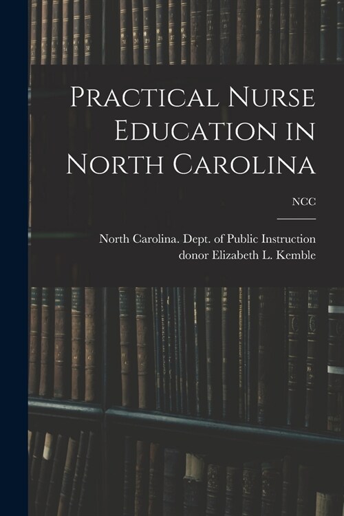 Practical Nurse Education in North Carolina; NCC (Paperback)