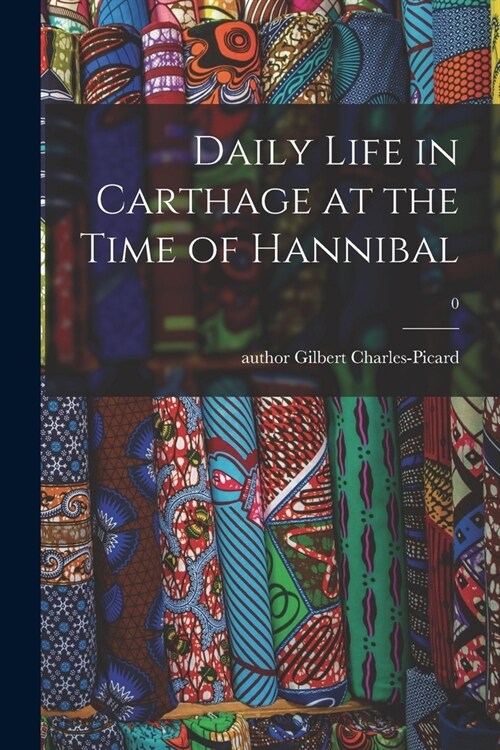 Daily Life in Carthage at the Time of Hannibal; 0 (Paperback)
