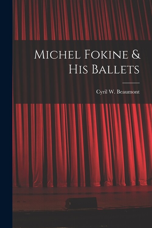 Michel Fokine & His Ballets (Paperback)