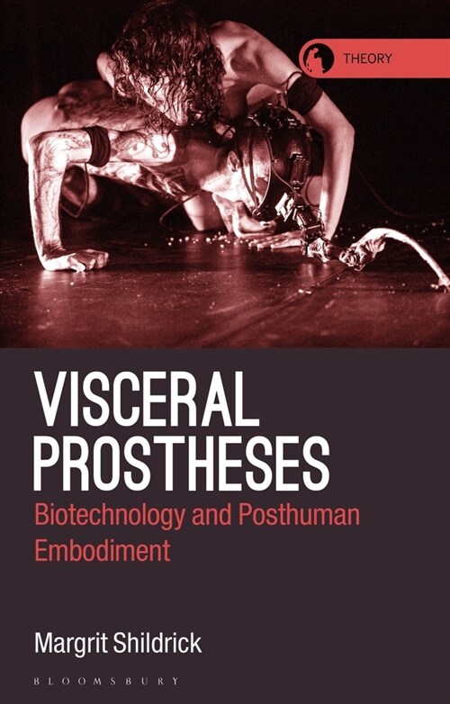 Visceral Prostheses : Somatechnics and Posthuman Embodiment (Paperback)