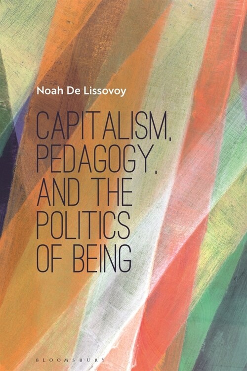Capitalism, Pedagogy, and the Politics of Being (Paperback)