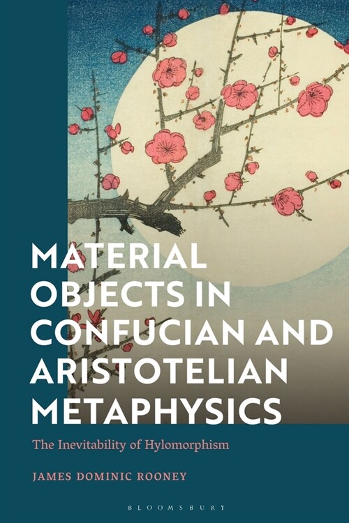 Material Objects in Confucian and Aristotelian Metaphysics : The Inevitability of Hylomorphism (Paperback)