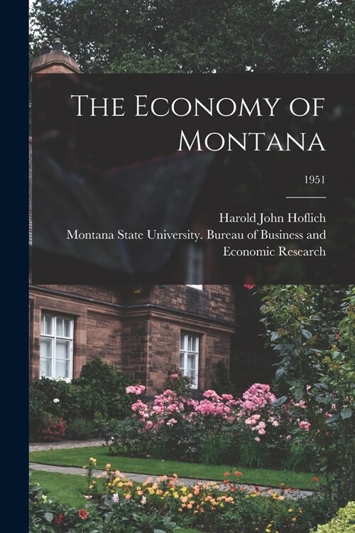 The Economy of Montana; 1951 (Paperback)