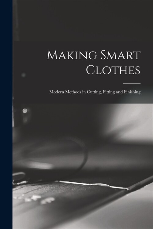 Making Smart Clothes: Modern Methods in Cutting, Fitting and Finishing (Paperback)