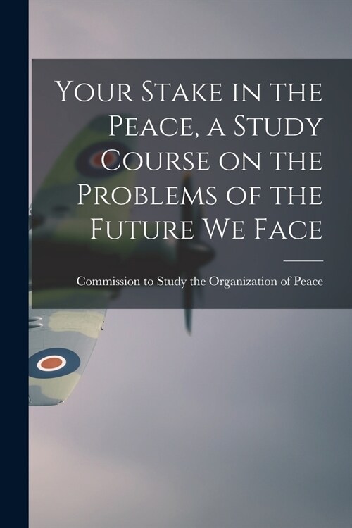 Your Stake in the Peace, a Study Course on the Problems of the Future We Face (Paperback)