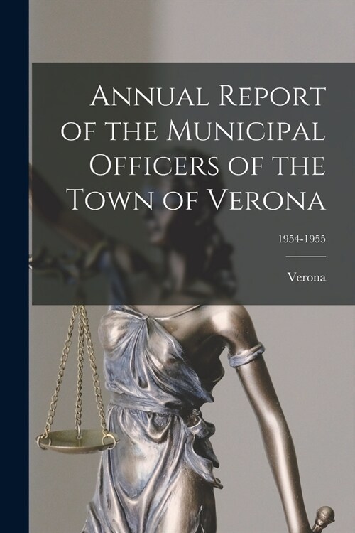 Annual Report of the Municipal Officers of the Town of Verona; 1954-1955 (Paperback)