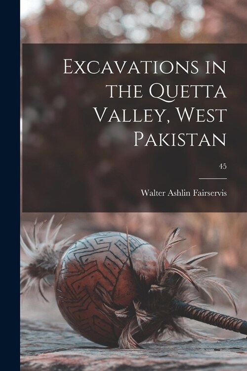 Excavations in the Quetta Valley, West Pakistan; 45 (Paperback)