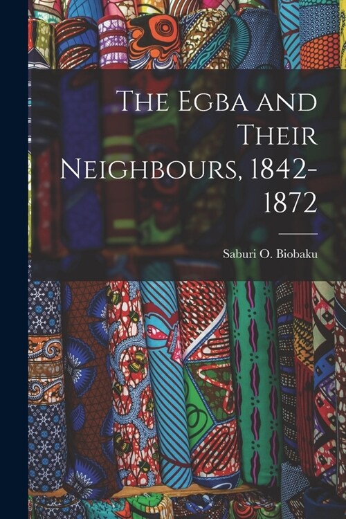 The Egba and Their Neighbours, 1842-1872 (Paperback)