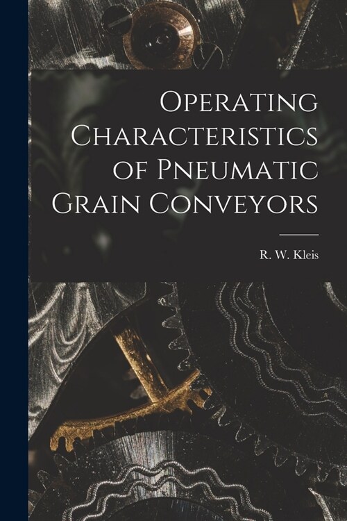 Operating Characteristics of Pneumatic Grain Conveyors (Paperback)