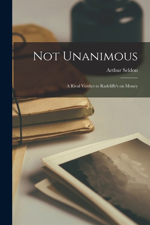 Not Unanimous; a Rival Verdict to Radcliffes on Money (Paperback)