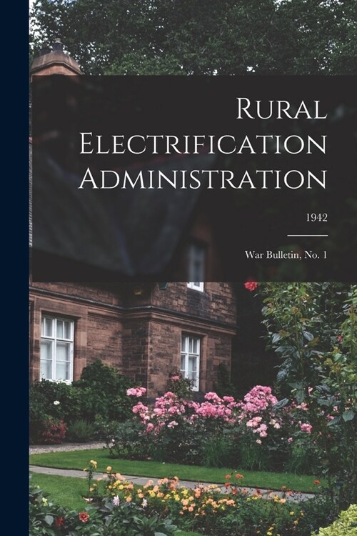 Rural Electrification Administration: War Bulletin, No. 1; 1942 (Paperback)