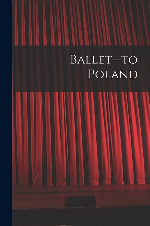 Ballet--to Poland (Paperback)