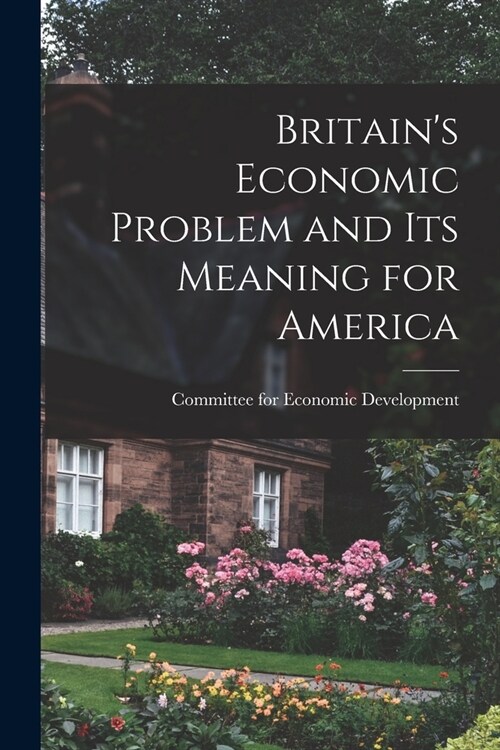 Britains Economic Problem and Its Meaning for America (Paperback)