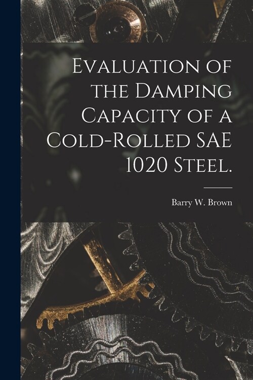 Evaluation of the Damping Capacity of a Cold-rolled SAE 1020 Steel. (Paperback)