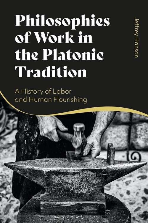 Philosophies of Work in the Platonic Tradition : A History of Labor and Human Flourishing (Paperback)