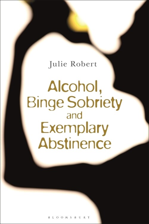 Alcohol, Binge Sobriety and Exemplary Abstinence (Paperback)