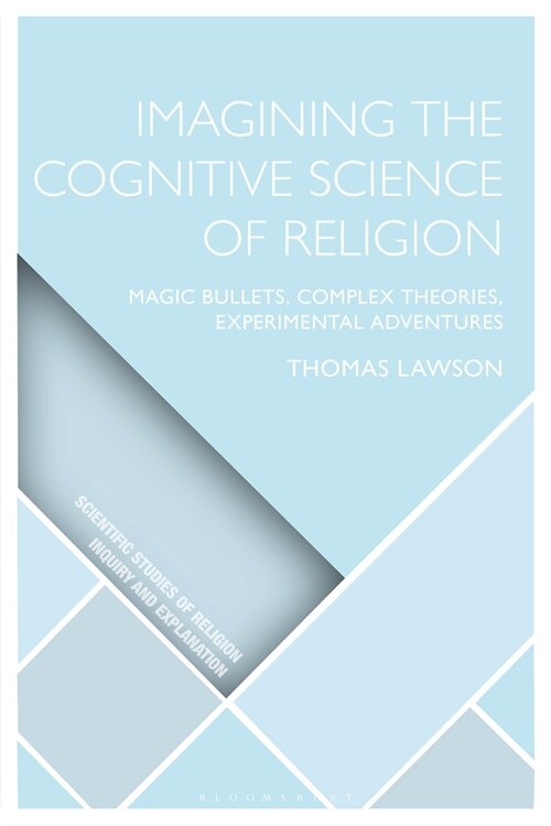 Imagining the Cognitive Science of Religion : Magic Bullets, Complex Theories, Experimental Adventures (Hardcover)
