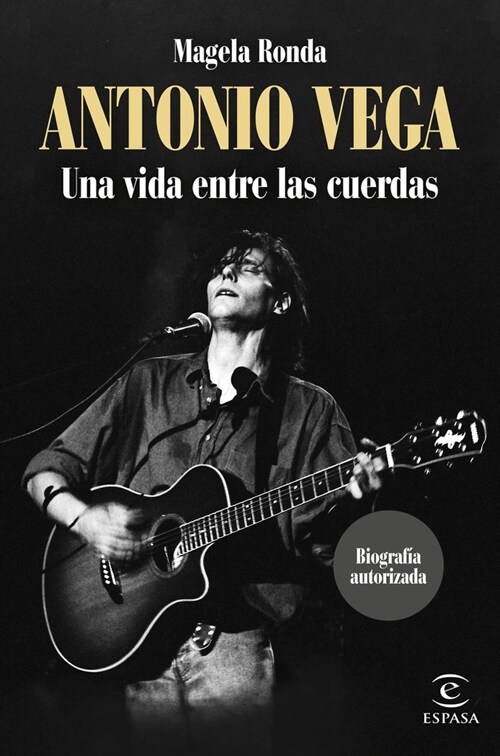 ANTONIO VEGA. UNA VIDA ENTRE LAS CUERDAS (Book)