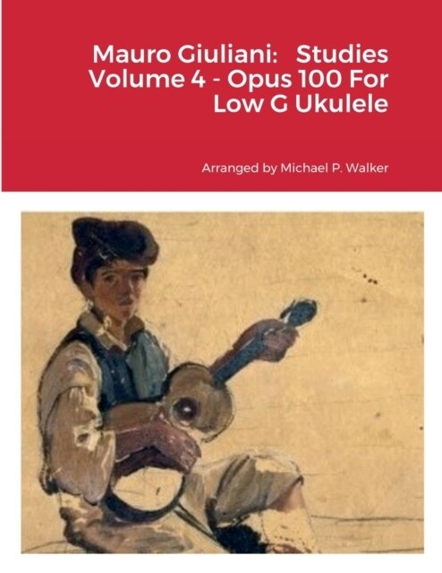 Mauro Giuliani: Studies Volume 4 - Opus 100 For Low G Ukulele (Paperback)