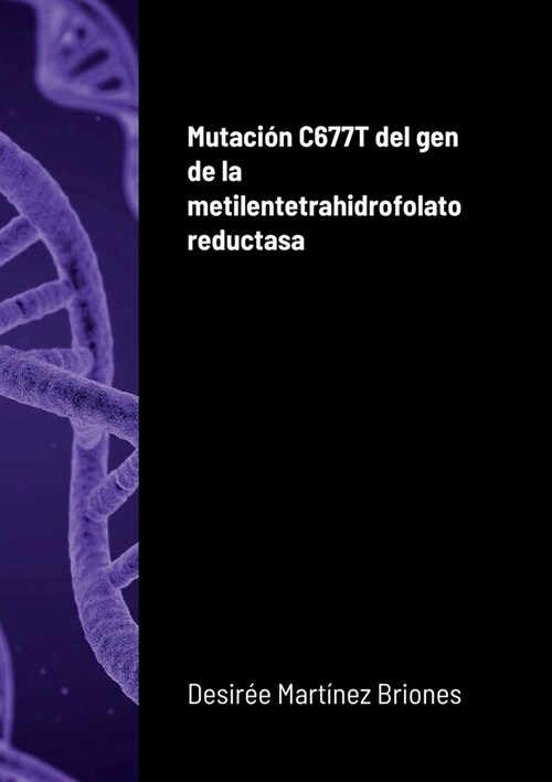 Mutaci? C677T del gen de la metilentetrahidrofolato reductasa (Paperback)