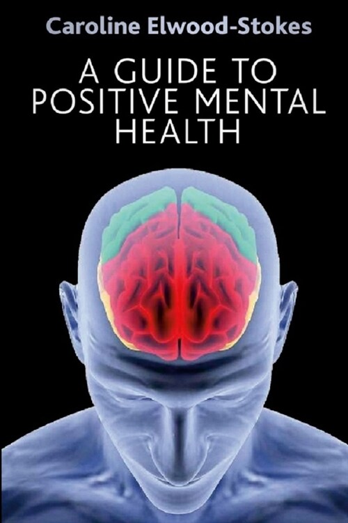 A Guide To Positive Mental Health (Paperback)