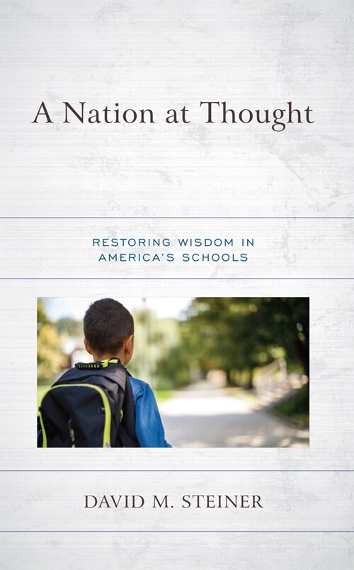 A Nation at Thought: Restoring Wisdom in Americas Schools (Hardcover)