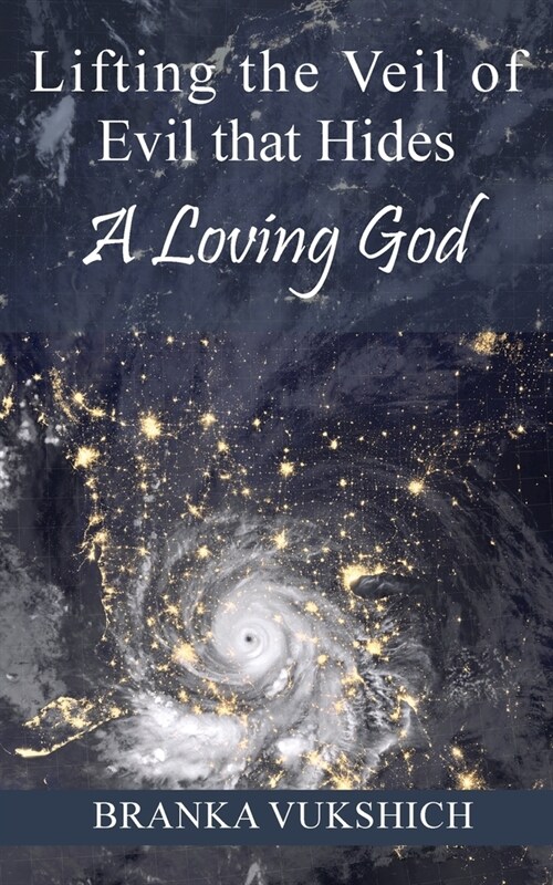Lifting the Veil of Evil That Hides a Loving God (Paperback)