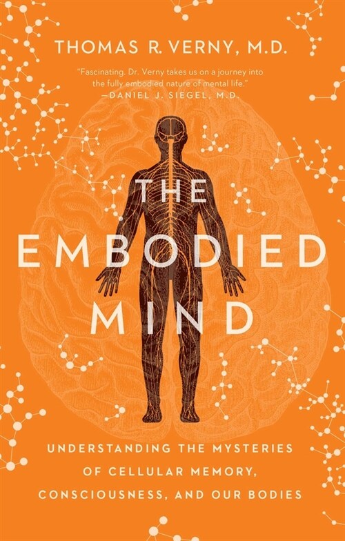 The Embodied Mind: Understanding the Mysteries of Cellular Memory, Consciousness, and Our Bodies (Paperback)