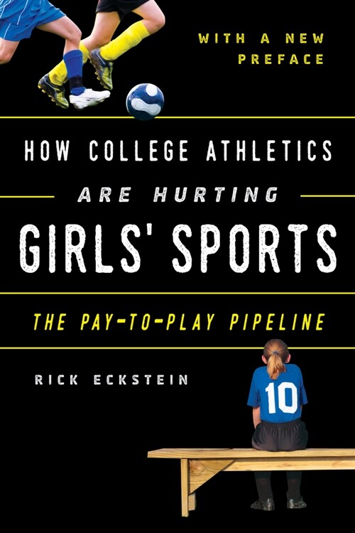 How College Athletics Are Hurting Girls Sports: The Pay-To-Play Pipeline, with a New Preface (Paperback)