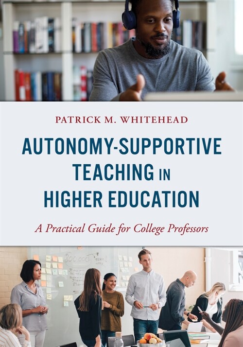 Autonomy-Supportive Teaching in Higher Education: A Practical Guide for College Professors (Hardcover)