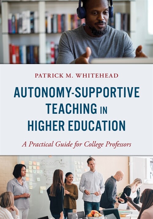 Autonomy-Supportive Teaching in Higher Education: A Practical Guide for College Professors (Paperback)