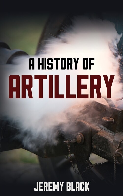 A History of Artillery (Hardcover)