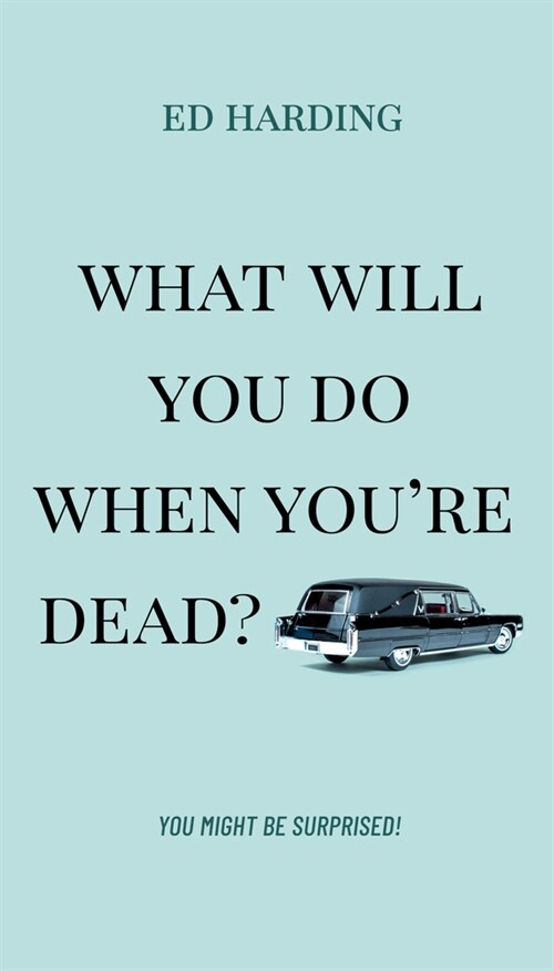 What Will You Do When Youre Dead?: You Might Be Surprised! (Paperback)
