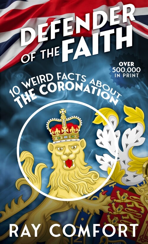 Defender of the Faith: 10 Weird Facts About the Coronation (Paperback)