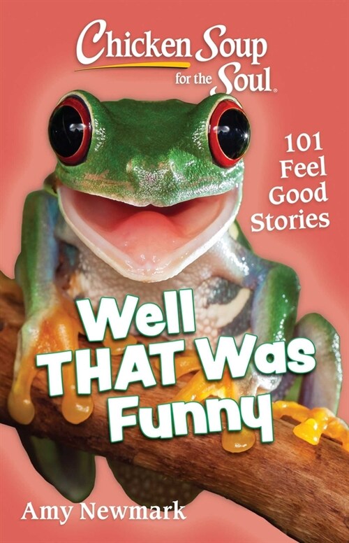 Chicken Soup for the Soul: Well That Was Funny: 101 Feel Good Stories (Paperback)