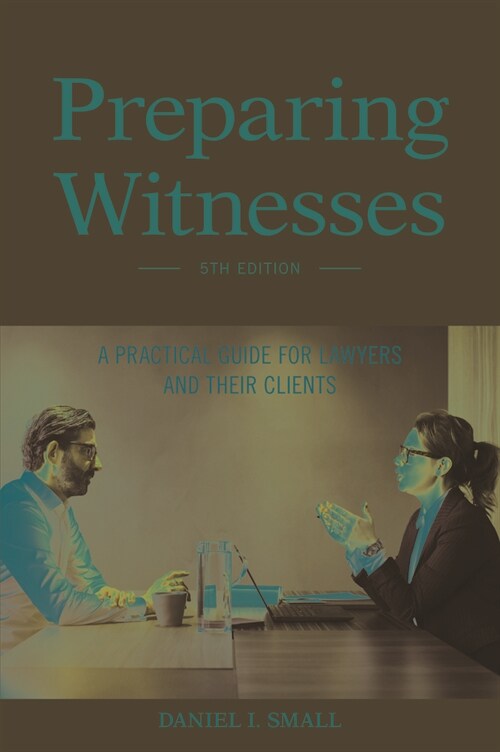 Preparing Witnesses: A Practical Guide for Lawyers and Their Clients, 5th Edition (Paperback, 5)