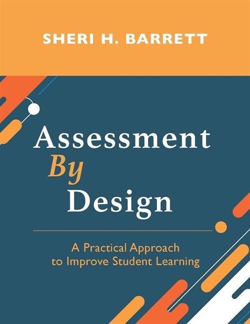 Assessment by Design: A Practical Approach to Improve Student Learning (Paperback)