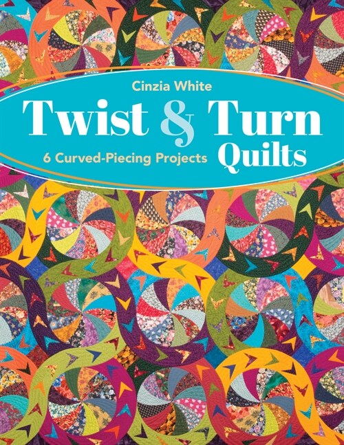 Twist & Turn Quilts: 6 Curved-Piecing Projects (Paperback)