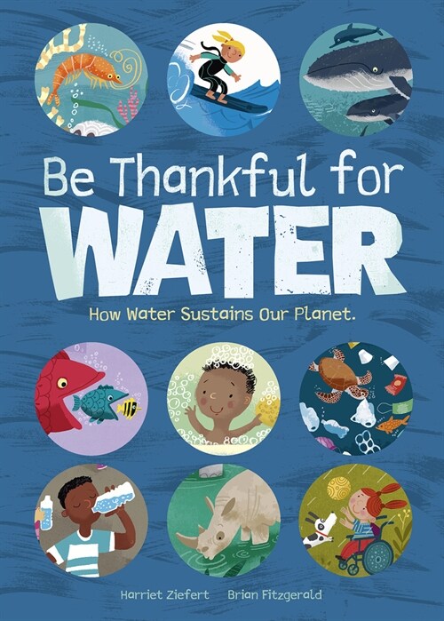 Be Thankful for Water: How Water Sustains Our Planet (Hardcover)