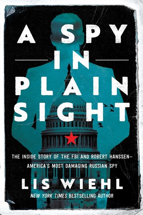 A Spy in Plain Sight: The Inside Story of the FBI and Robert Hanssen--Americas Most Damaging Russian Spy (Paperback)