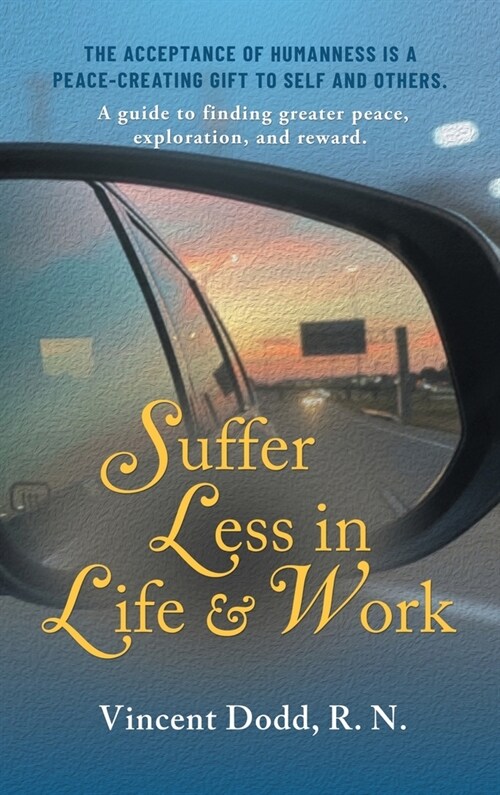 Suffer Less in Life and Work: A guide to finding greater peace, exploration, and reward. (Hardcover)
