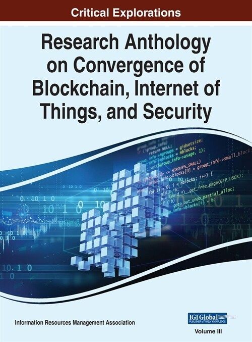 Research Anthology on Convergence of Blockchain, Internet of Things, and Security, VOL 3 (Hardcover)