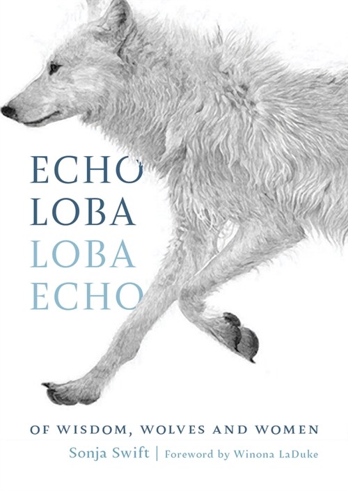 Echo Loba, Loba Echo: Of Wisdom, Wolves and Women (Hardcover)