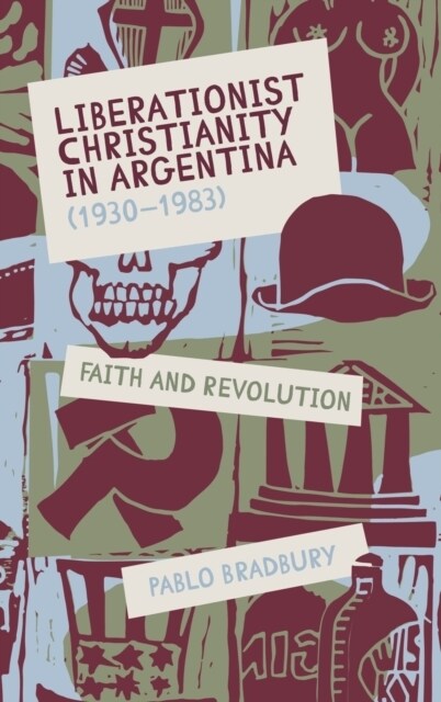 Liberationist Christianity in Argentina (1930-1983) : Faith and Revolution (Hardcover)