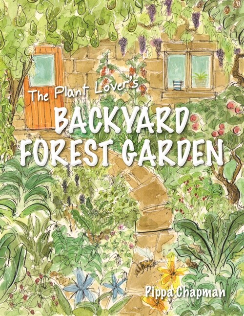 The Plant Lovers Backyard Forest Garden : Trees, Fruit and Veg in Small Spaces (Paperback)