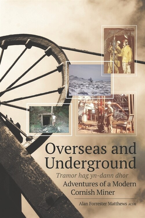 Overseas and Underground: Adventures of a Modern Cornish Miner (Paperback)